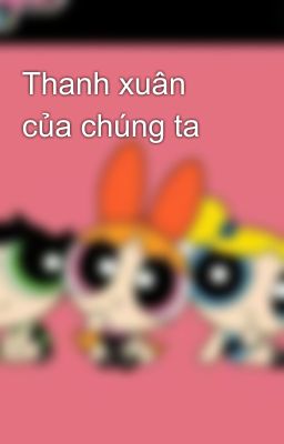 Thanh xuân của chúng ta