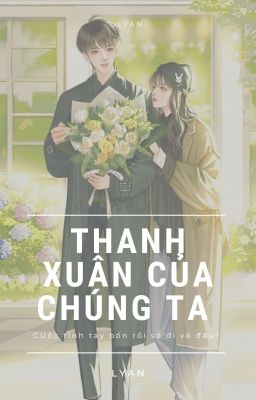 THANH XUÂN CỦA CHÚNG TA