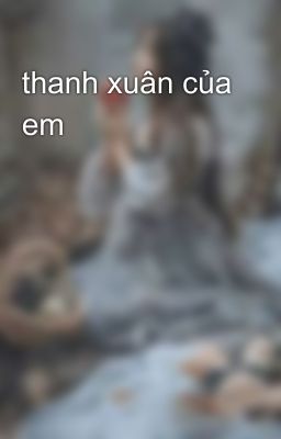 thanh xuân của em