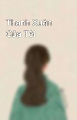 Thanh Xuân Của Tôi 