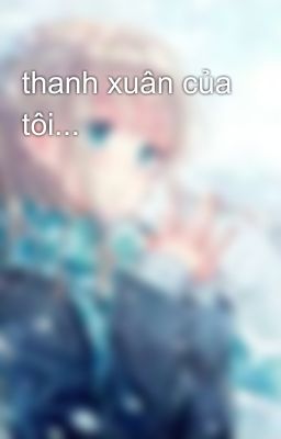 thanh xuân của tôi... 