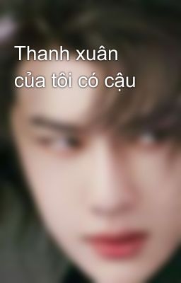 Thanh xuân của tôi có cậu