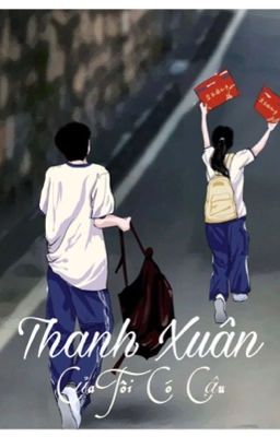 Thanh Xuân Của Tôi Có Cậu