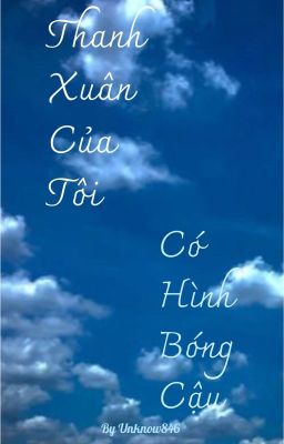 Thanh xuân của tôi có hình bóng cậu