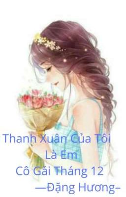 Thanh Xuân Của Tôi Là Em,Cô Gái Tháng 12