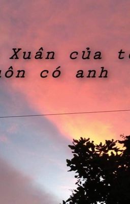 Thanh Xuân của tôi luôn có anh 