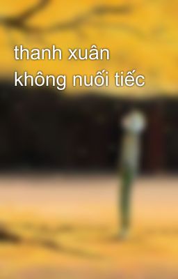 thanh xuân không nuối tiếc