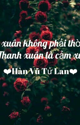 Thanh xuân không phải là thời gian. Nó là cảm xúc!