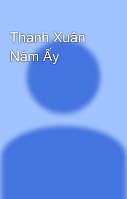 Thanh Xuân Năm Ấy