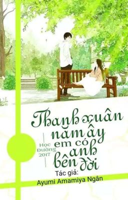 Thanh Xuân Năm Ấy Em Có Anh Bên Đời. -- Tình Yêu Học Đường 2017. (Ayumi Amamiya)