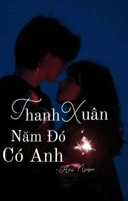 Thanh Xuân Năm Đó Có Anh