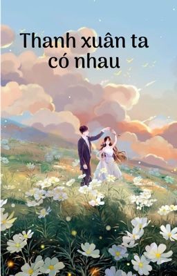 Thanh xuân ta có nhau 