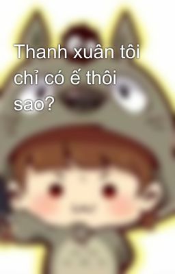 Thanh xuân tôi chỉ có ế thôi sao?