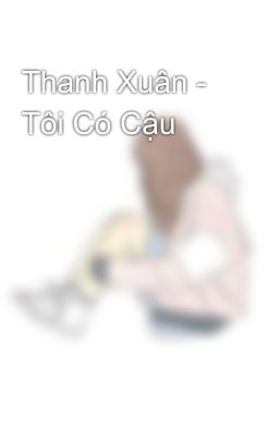 Thanh Xuân - Tôi Có Cậu