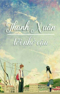 Thanh Xuân, Tôi Nhớ Cậu