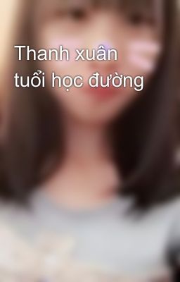 Thanh xuân tuổi học đường