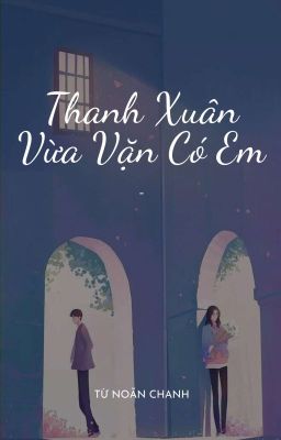 Thanh Xuân Vừa Vặn Có Em