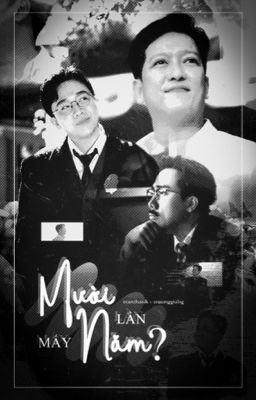 THÀNHGIANG | MẤY LẦN MƯỜI NĂM? (十年几次?) - [HOÀN]