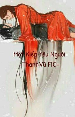 [ThanhVũFic] [OneShot] Một Kiếp Yêu Người 