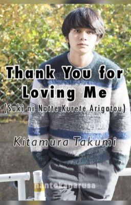 Thank You for Loving Me // Kitamura Takumi