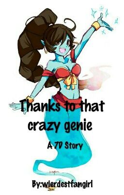 Thanks To That Crazy Genie (7D Story)