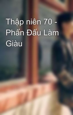 Thập niên 70 - Phấn Đấu Làm Giàu