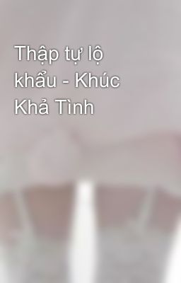 Thập tự lộ khẩu - Khúc Khả Tình