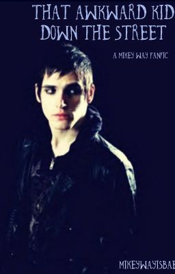 That Awkward Kid Down The Street (Mikey Way FanFic)