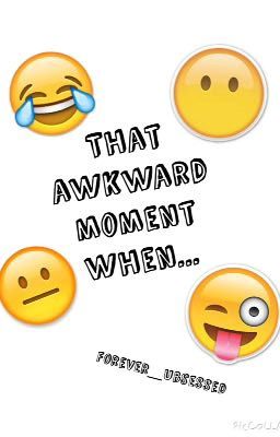 That Awkward Moment When...