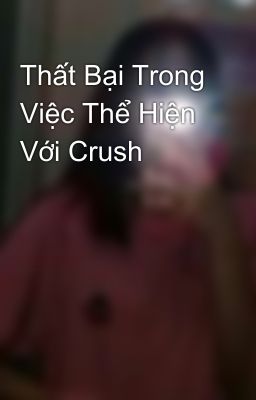 Thất Bại Trong Việc Thể Hiện Với Crush