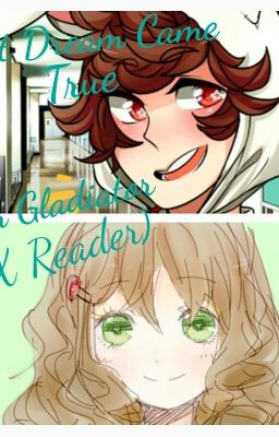 That Dream Came True (SamGladiator x reader)