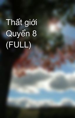 Thất giới Quyển 8 (FULL)