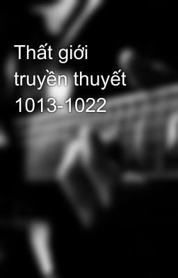 Thất giới truyền thuyết 1013-1022