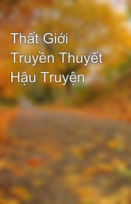 Thất Giới Truyền Thuyết Hậu Truyện