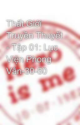 Thất Giới Truyền Thuyết - Tập 01: Lục Viện Phong Vân-30-60