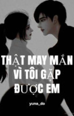 Thật may mắn vì tôi gặp được em