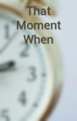 That Moment When