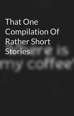 That One Compilation Of Rather Short Stories