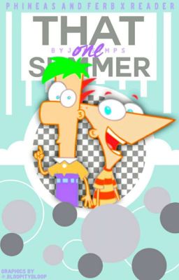 That One Summer (Phineas and Ferb X Reader)