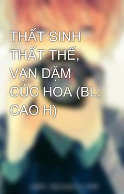 THẤT SINH THẤT THẾ, VẠN DẶM CÚC HOA (BL, CAO H)