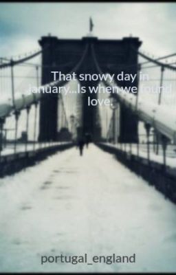 That snowy day in january...Is when we found love.