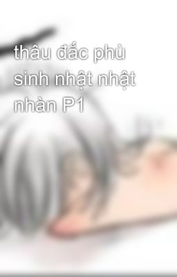 thâu đắc phù sinh nhật nhật nhàn P1