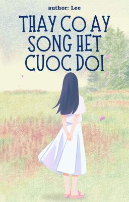 Thay Cô Ấy Sống Hết Cuộc Đời | Lee