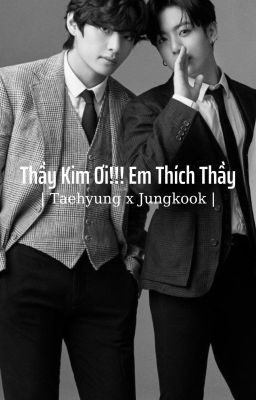 Thầy Kim Ơi!!! Em Thích Thầy | Taekook |