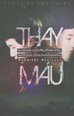 THAY MÁU (KAIYUAN_SHORTFIC)