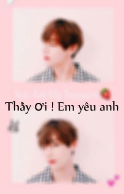 Thầy ơi ! Em yêu Anh