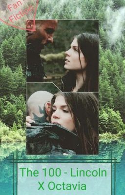 The 100 - Lincoln X Octavia {Linctavia} 