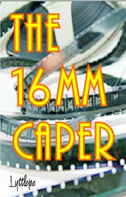 The 16mm Caper