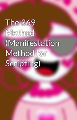 The 369 Method (Manifestation Method for Scripting)