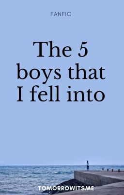 The 5 Boys I fell Into|FAN FICTION|COMPLETED